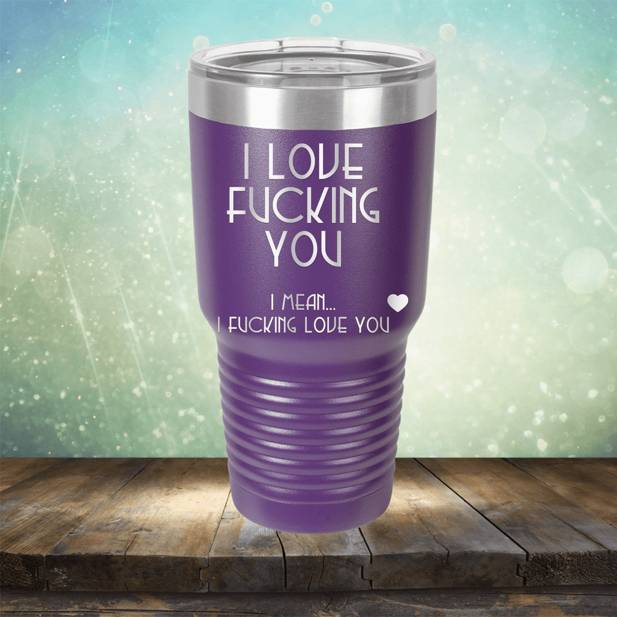 I Love Fucking You I Mean I Fucking Love You - Laser Etched Tumbler Mug