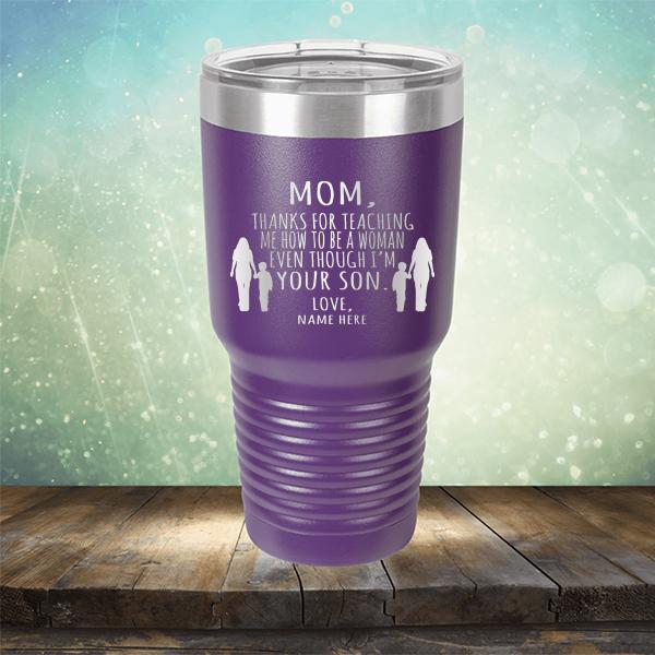 MOM, Thanks For Teaching Me How To Be A Woman Even Though I&#39;m Your Son - Laser Etched Tumbler Mug