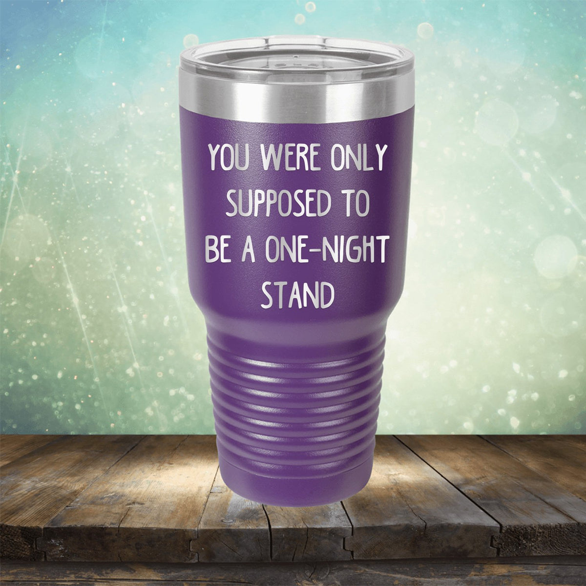 You Were Only Supposed To Be A One-Night Stand - Laser Etched Tumbler Mug