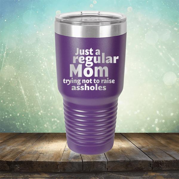 Just A Regular Mom Trying Not To Raise Assholes - Laser Etched Tumbler Mug