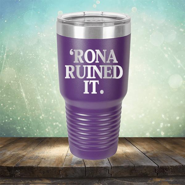 Rona Ruined It - Laser Etched Tumbler Mug