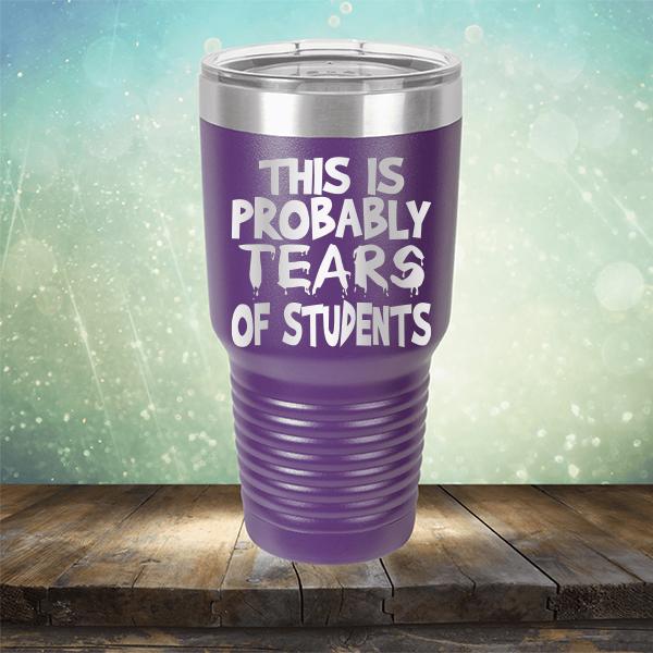 This is Probably Tears of Students - Laser Etched Tumbler Mug