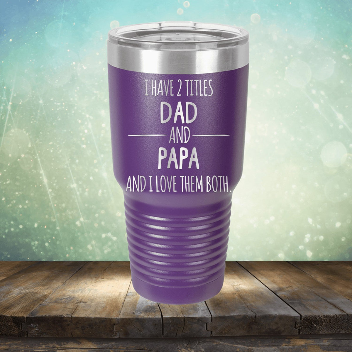 I Have 2 Titles Dad and Papa and I Love Them Both - Laser Etched Tumbler Mug