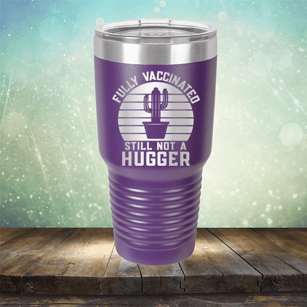 Fully Vaccinated Still Not A Hugger - Laser Etched Tumbler Mug
