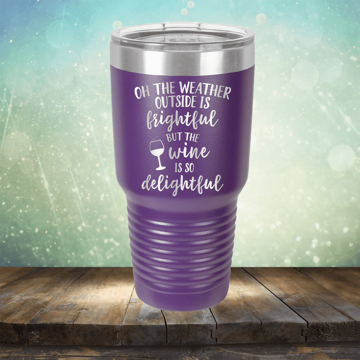 Oh The Weather Outside is Frightful But The Wine is So Delightful - Laser Etched Tumbler Mug