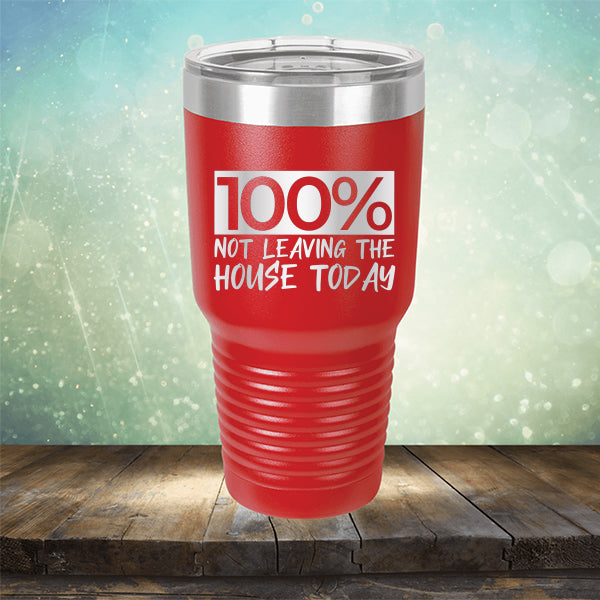 100% Not Leaving The House Today - Laser Etched Tumbler Mug