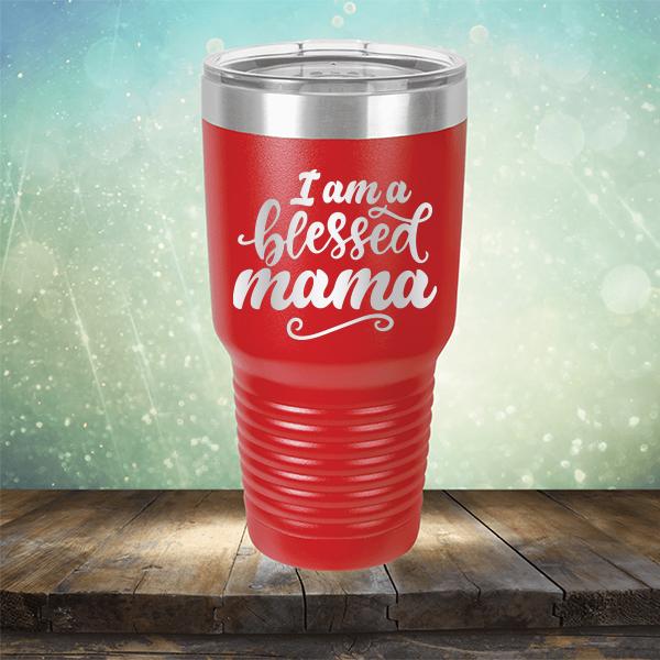 I Am A Blessed Mama - Laser Etched Tumbler Mug