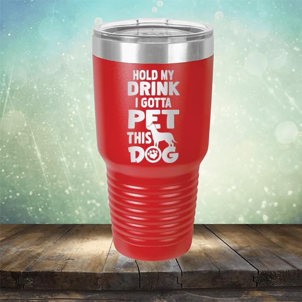 Hold My Drink I Gotta Pet This Dog - Laser Etched Tumbler Mug