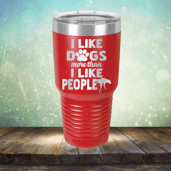 I Like Dogs More Than I Like People - Laser Etched Tumbler Mug