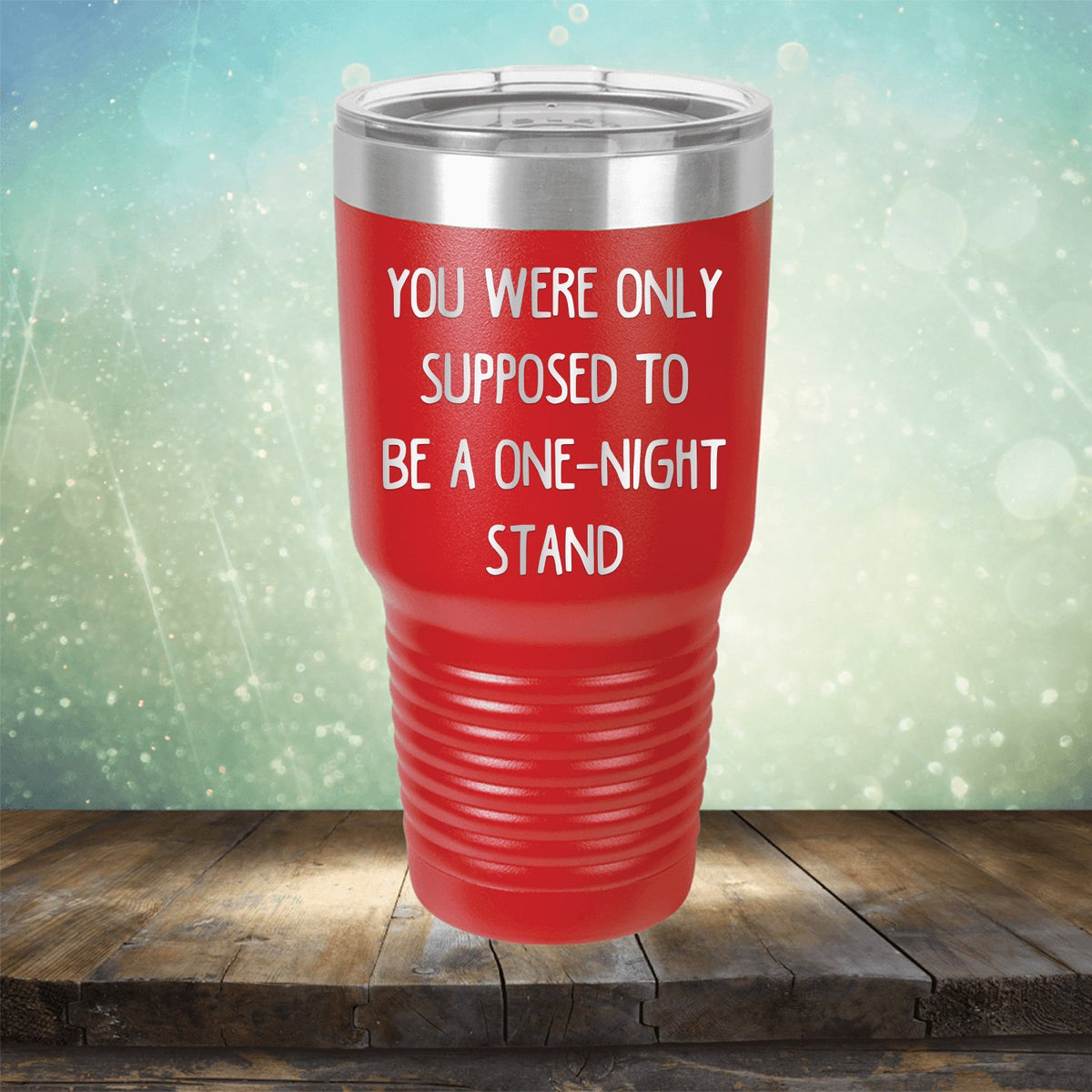 You Were Only Supposed To Be A One-Night Stand - Laser Etched Tumbler Mug