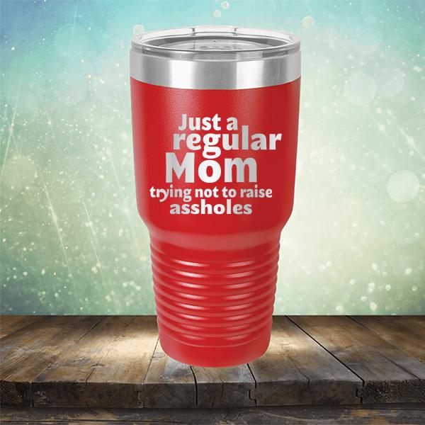 Just A Regular Mom Trying Not To Raise Assholes - Laser Etched Tumbler Mug