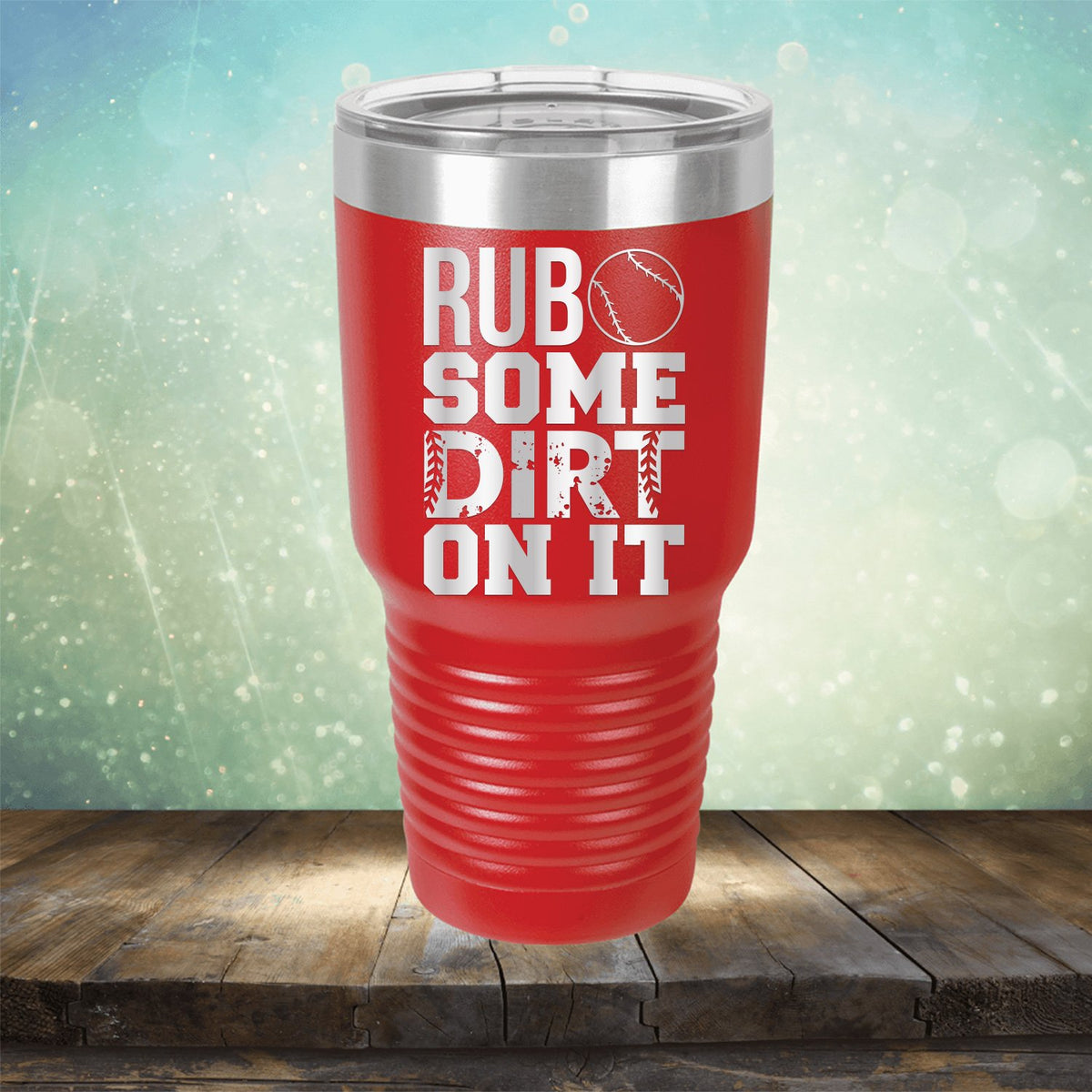 Rub Some Dirt On It - Laser Etched Tumbler Mug