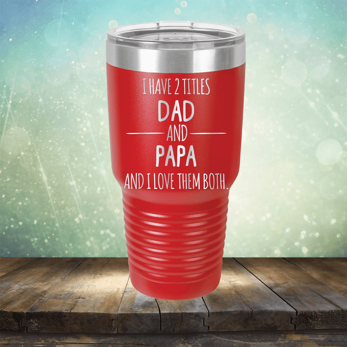 I Have 2 Titles Dad and Papa and I Love Them Both - Laser Etched Tumbler Mug