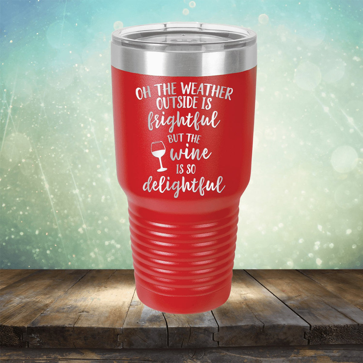 Oh The Weather Outside is Frightful But The Wine is So Delightful - Laser Etched Tumbler Mug