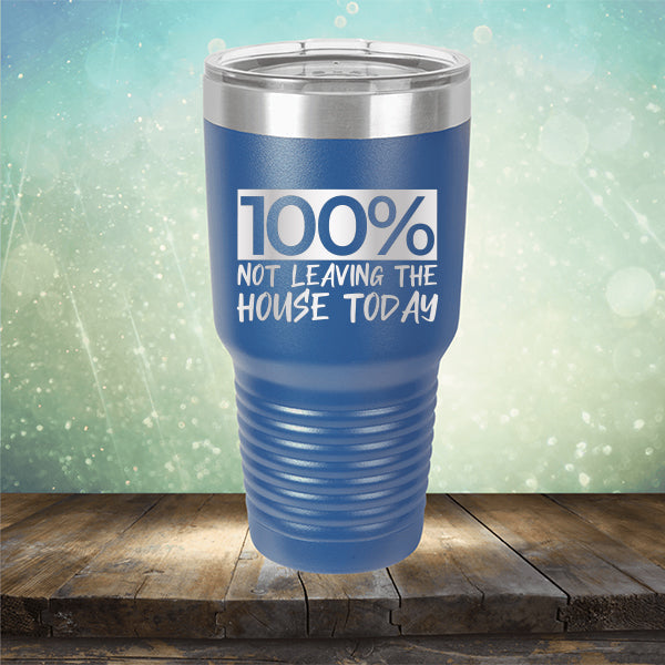 100% Not Leaving The House Today - Laser Etched Tumbler Mug