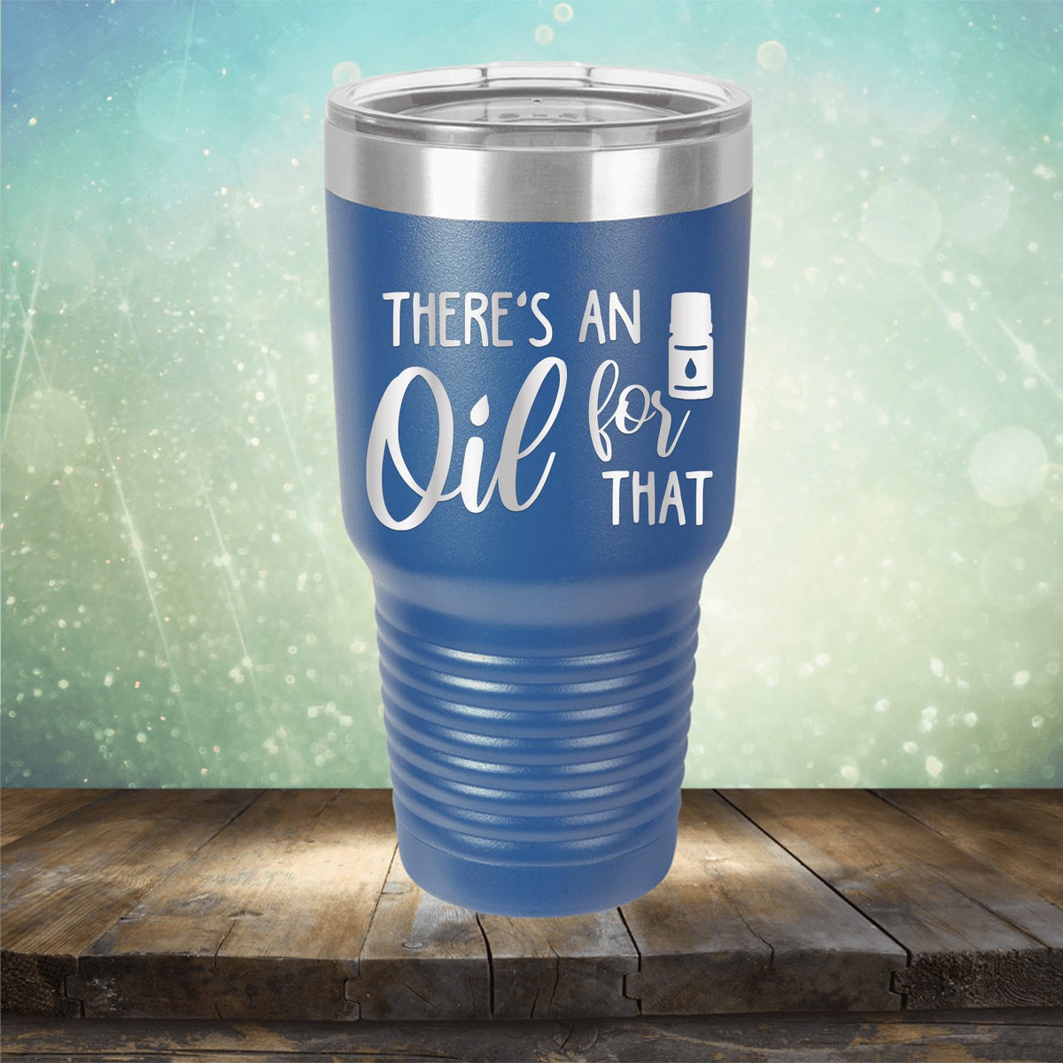 There&#39;s An Oil For That - Laser Etched Tumbler Mug