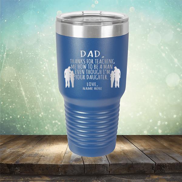 Dad Thanks For Teaching Me How to Be A Man Even Though I&#39;m Your Daughter