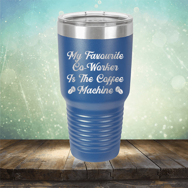 My Favorite Co-Worker is the Coffee Machine - Laser Etched Tumbler Mug