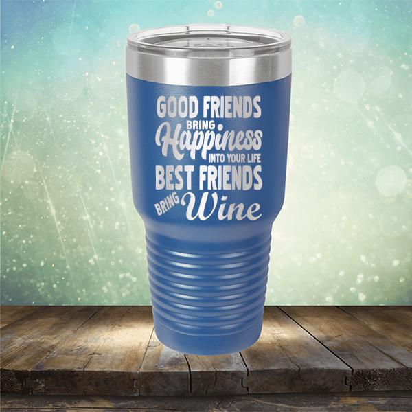 Good Friends Bring Happiness into Your Life Best Friends Bring Wine - Laser Etched Tumbler Mug