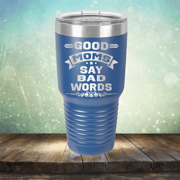 Good Moms Say Bad Words - Laser Etched Tumbler Mug