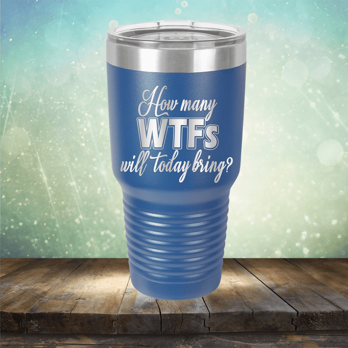 How Many WTFs Will Today Bring - Laser Etched Tumbler Mug
