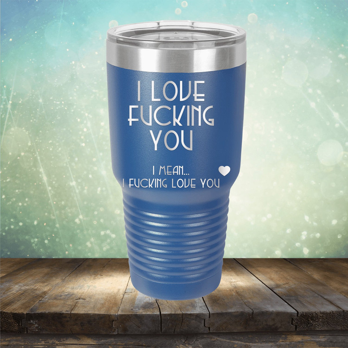 I Love Fucking You I Mean I Fucking Love You - Laser Etched Tumbler Mug