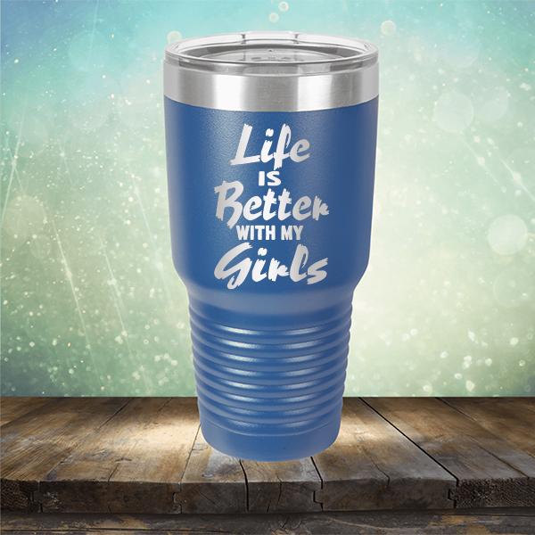 Life is Better With My Girls - Laser Etched Tumbler Mug