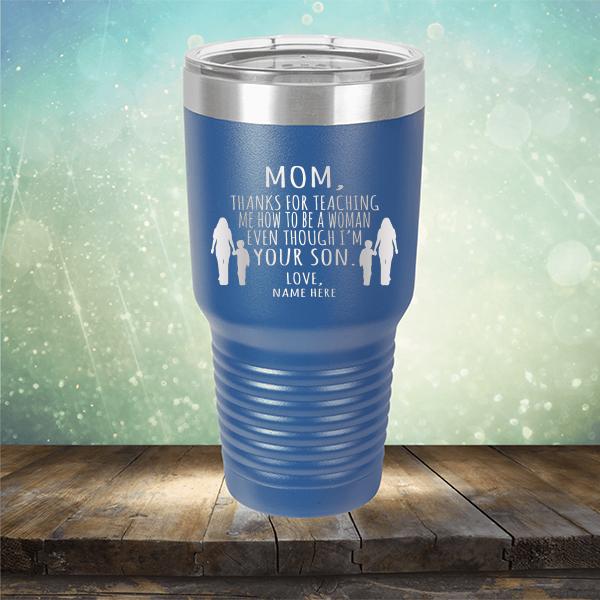 MOM, Thanks For Teaching Me How To Be A Woman Even Though I&#39;m Your Son - Laser Etched Tumbler Mug