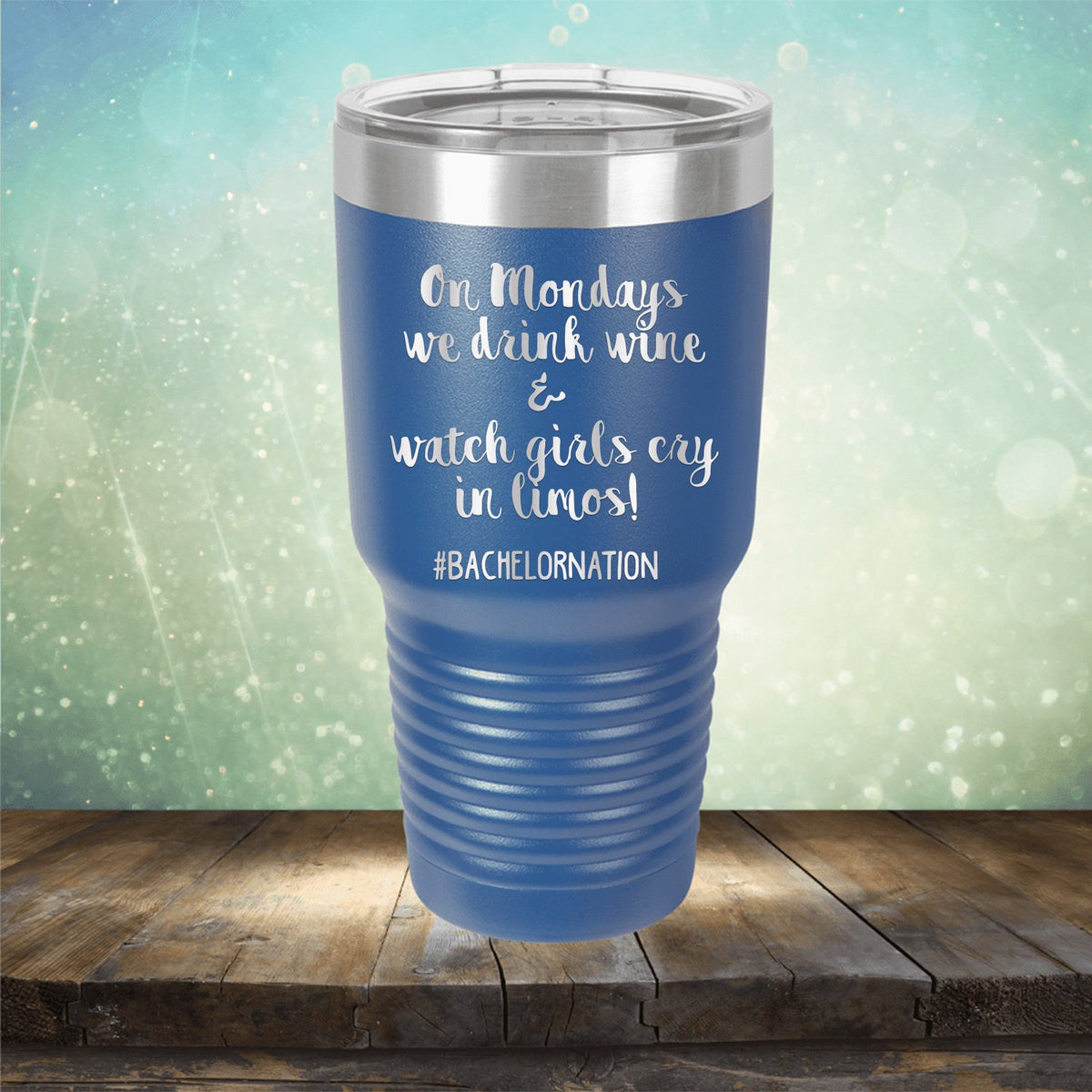 On Mondays We Drink Wine &amp; Watch Girls Cry in Limos - Laser Etched Tumbler Mug