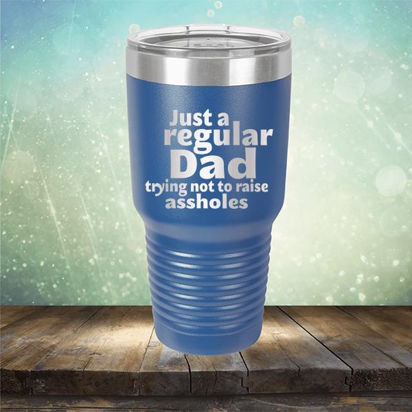 Just A Regular Dad Trying Not To Raise Assholes - Laser Etched Tumbler Mug