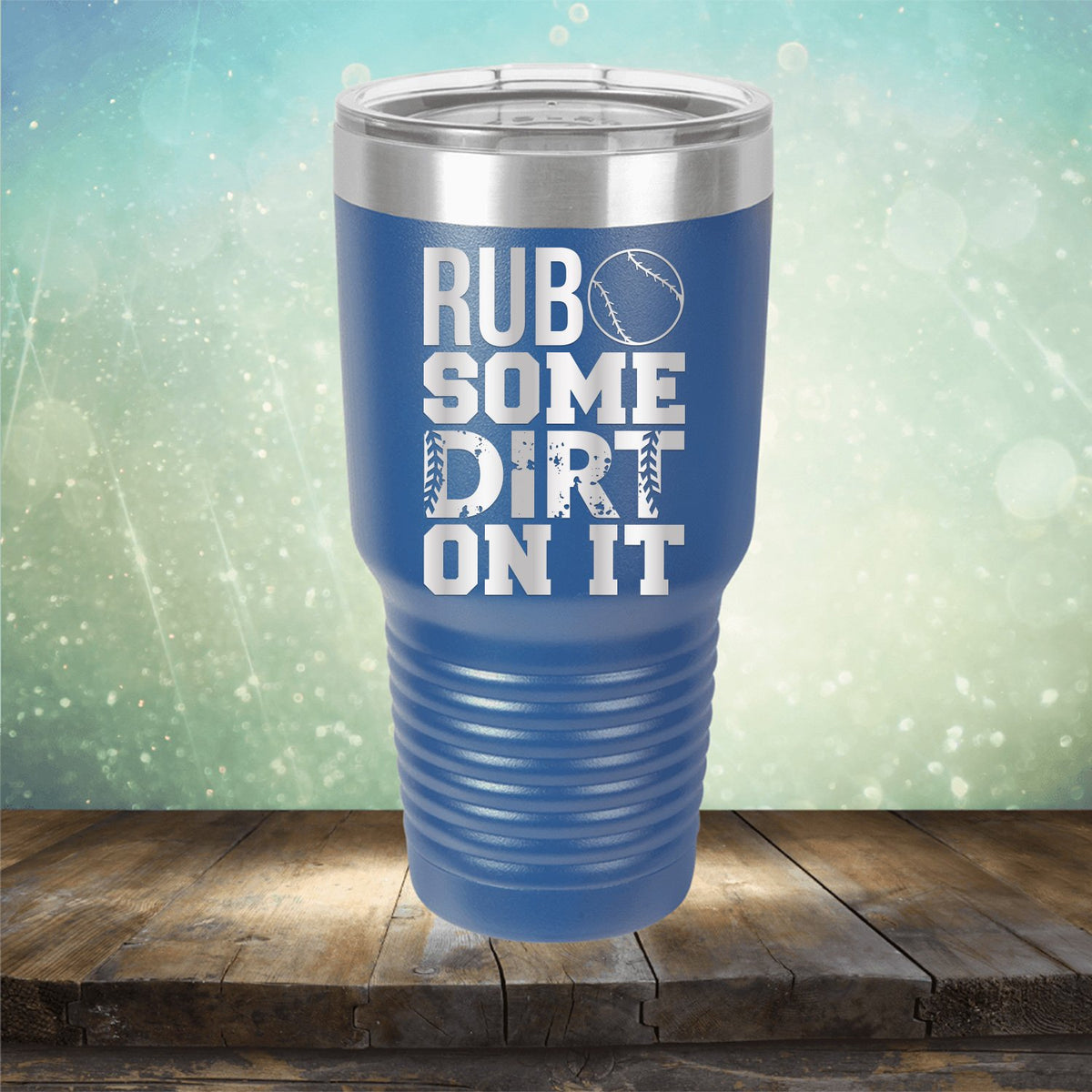 Rub Some Dirt On It - Laser Etched Tumbler Mug