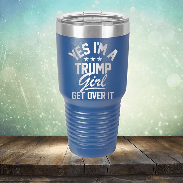 Yes I'm A Trump Girl Get Over It - Laser Etched Tumbler Mug