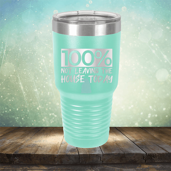 100% Not Leaving The House Today - Laser Etched Tumbler Mug