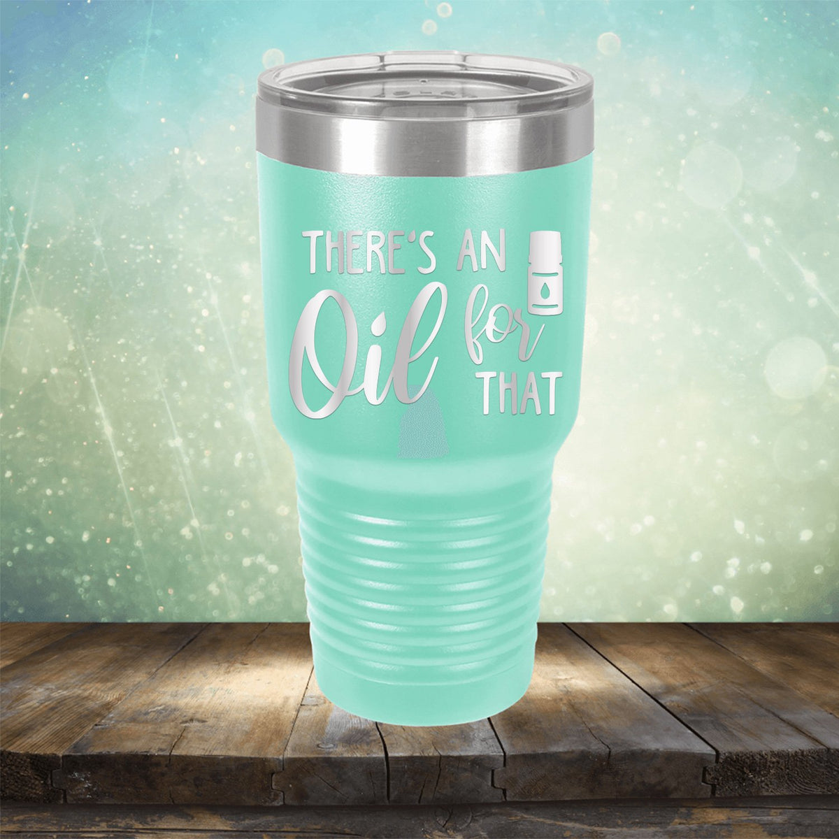 There&#39;s An Oil For That - Laser Etched Tumbler Mug