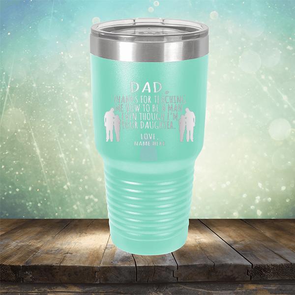 Dad Thanks For Teaching Me How to Be A Man Even Though I&#39;m Your Daughter - Laser Etched Tumbler Mug