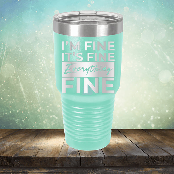 I'm Fine It's Fine Everything's Fine - Laser Etched Tumbler Mug