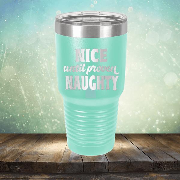 Nice Until Proven Naughty - Laser Etched Tumbler Mug