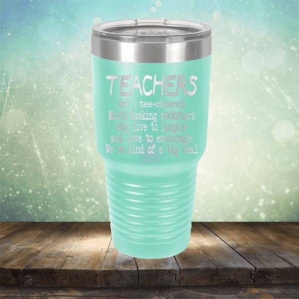 Teachers (n) [tee-chers]: Multi-tasking Rockstars Who Live to inspire and Love to Encourage. We&#39;re Kind of A Big Deal - Laser Etched Tumbler Mug