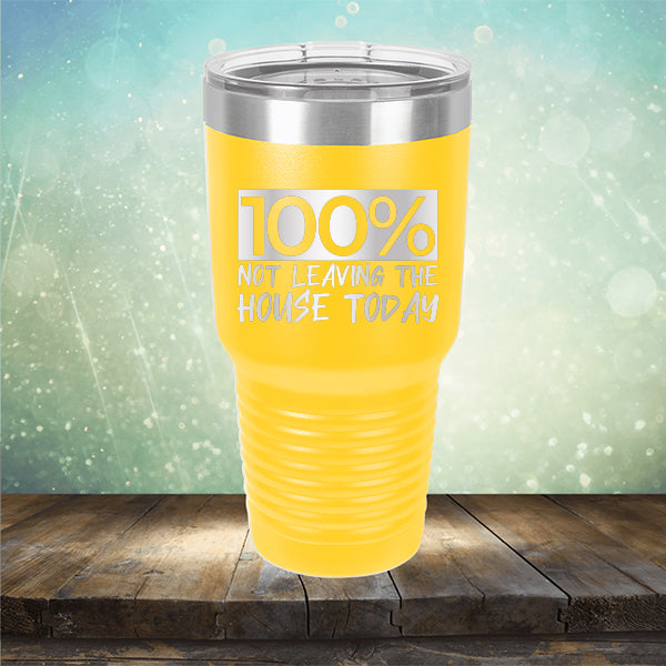 100% Not Leaving The House Today - Laser Etched Tumbler Mug