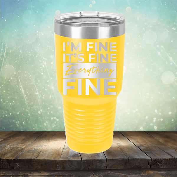 I'm Fine It's Fine Everything's Fine - Laser Etched Tumbler Mug