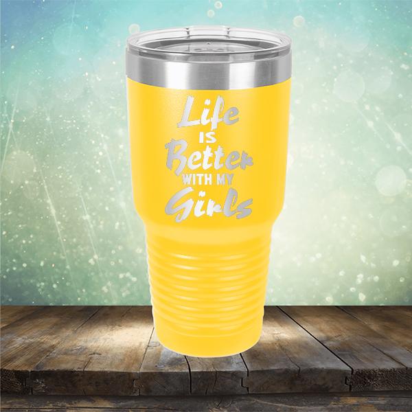 Life is Better With My Girls - Laser Etched Tumbler Mug