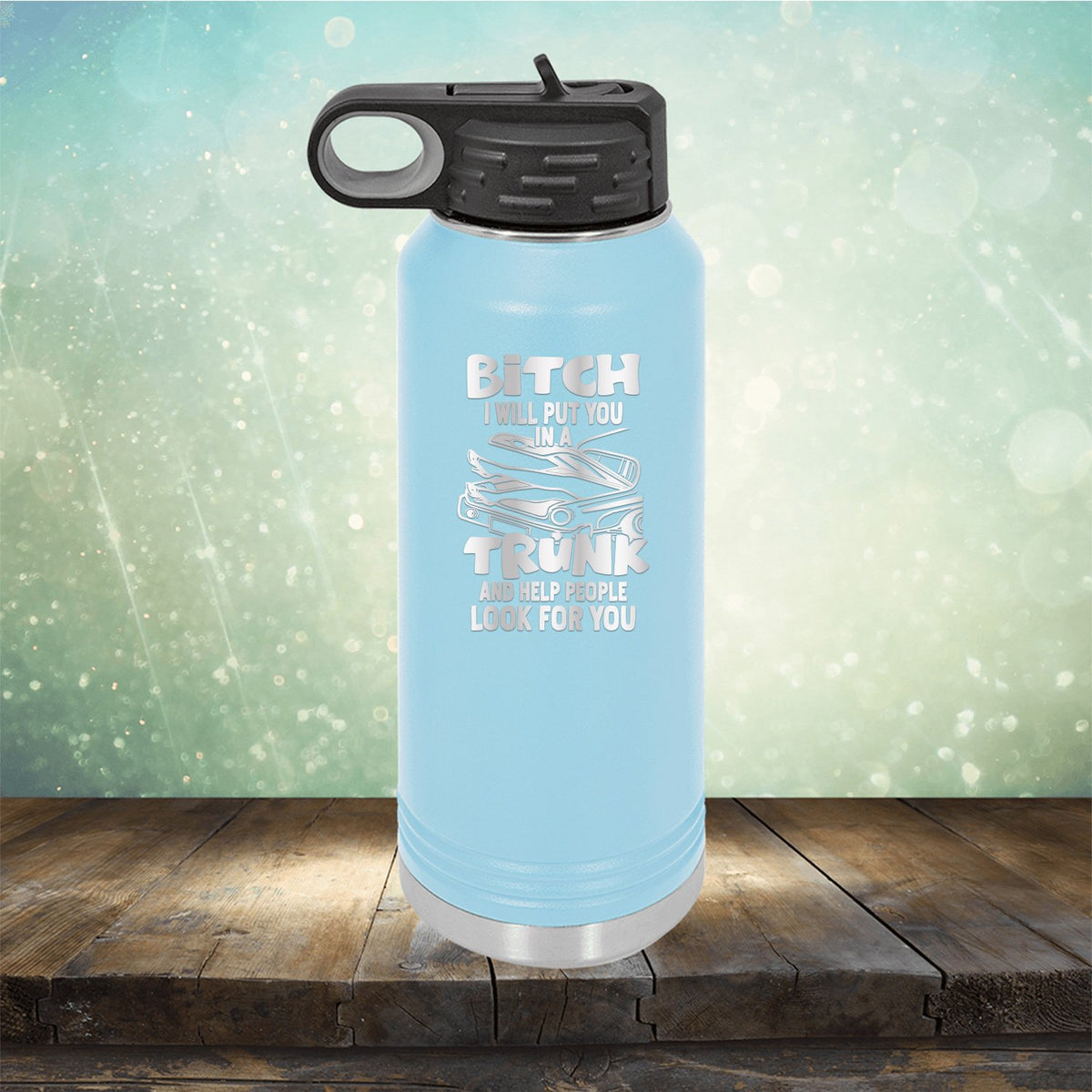 Bitch I Will Put You in A Trunk and Help People Look For You - Laser Etched Tumbler Mug