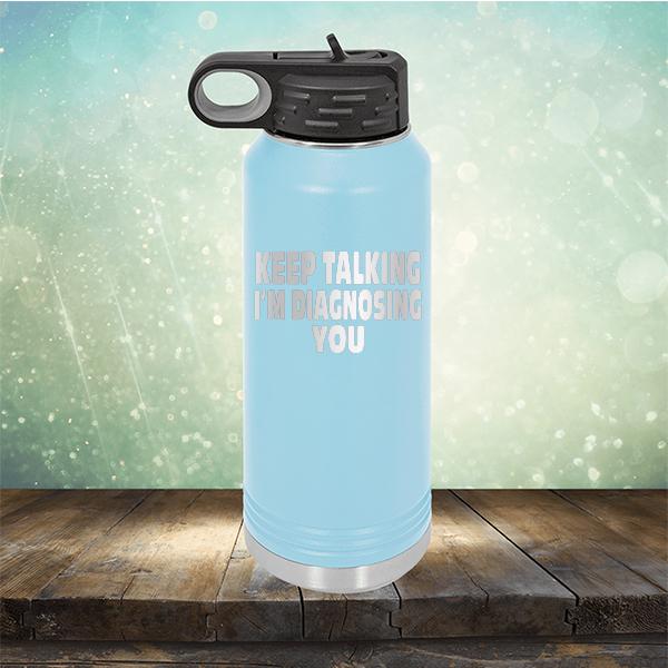 Keep Talking I'm Diagnosing You - Laser Etched Tumbler Mug