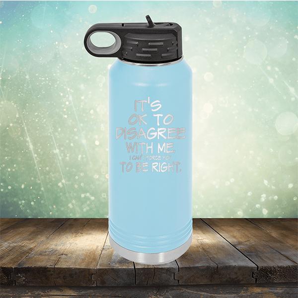 It&#39;s OK To Disagree With Me I Can&#39;t Force You To Be Right - Laser Etched Tumbler Mug