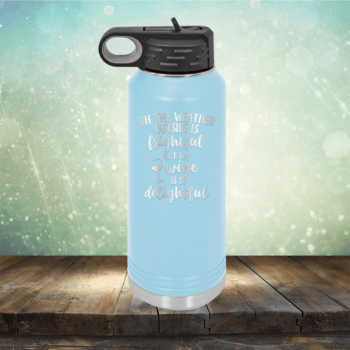 Oh The Weather Outside is Frightful But The Wine is So Delightful - Laser Etched Tumbler Mug