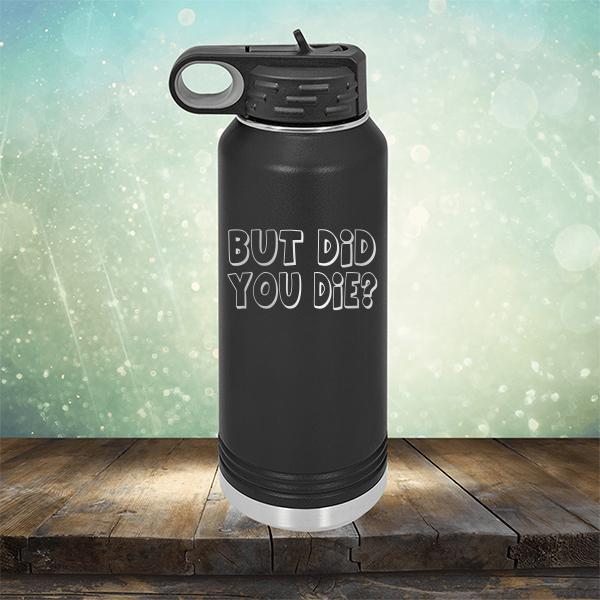 But Did You Die? - Laser Etched Tumbler Mug
