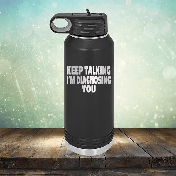Keep Talking I'm Diagnosing You - Laser Etched Tumbler Mug