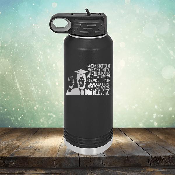 Nobody is Better At Graduating Than You All Other Graduations Are A Total Disaster Compared to Your Graduation - Laser Etched Tumbler Mug