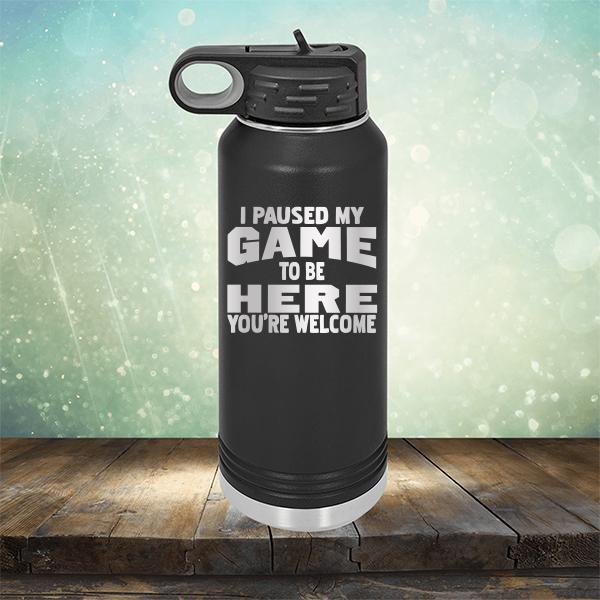 I Paused My Game To Be Here You&#39;re Welcome - Laser Etched Tumbler Mug