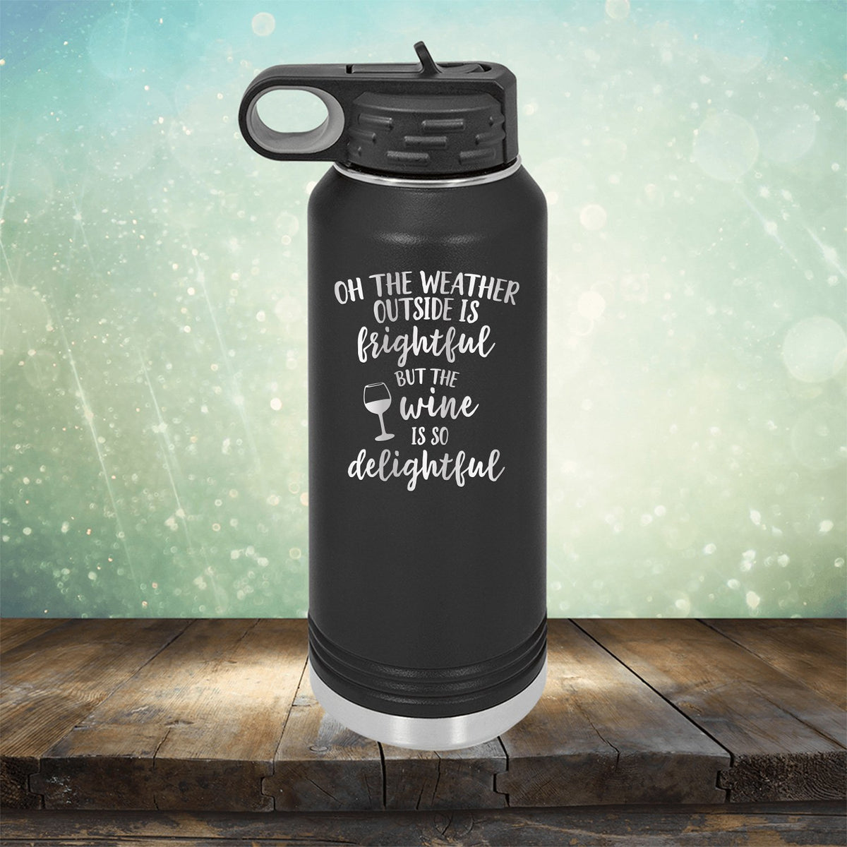 Oh The Weather Outside is Frightful But The Wine is So Delightful - Laser Etched Tumbler Mug